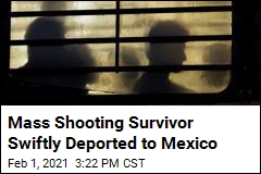 Mass Shooting Survivor Swiftly Deported to Mexico