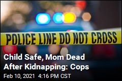 Child Safe, Mom Dead After Kidnapping: Cops