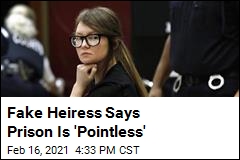 Fake Heiress Says Prison Is &#39;Pointless&#39;