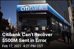 Citibank Can&#39;t Recover $500M Sent in Error