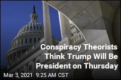 Conspiracy Theorists Think Trump Will Be President on Thursday