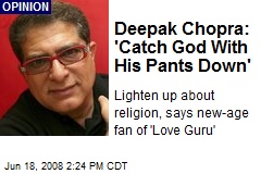 Deepak Chopra: 'Catch God With His Pants Down'