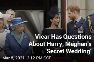 Vicar Has Questions About Harry, Meghan&#39;s &#39;Secret Wedding&#39;
