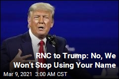 RNC to Trump: We Won&#39;t Stop Using Your Name