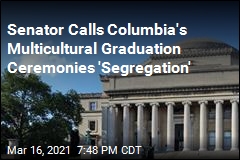 Senator Calls Columbia&#39;s Multicultural Graduation Ceremonies &#39;Segregation&#39;