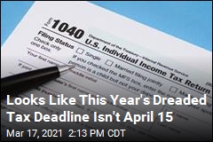 This Year&#39;s Dreaded Tax Deadline Isn&#39;t April 15