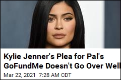 Kylie Jenner&#39;s Plea for Pal&#39;s GoFundMe Doesn&#39;t Go Over Well