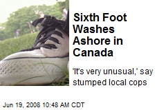 Sixth Foot Washes Ashore in Canada
