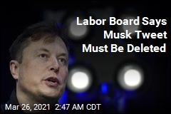 Labor Board Says Musk Tweet Must Be Deleted