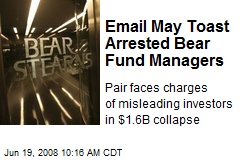 Email May Toast Arrested Bear Fund Managers