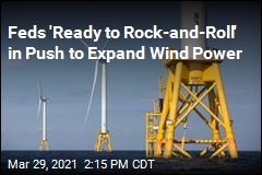 Feds &#39;Ready to Rock-and-Roll&#39; in Push to Expand Wind Power