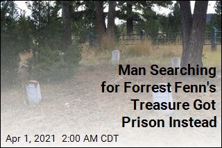 Man Searching for Forrest Fenn&#39;s Treasure Got Prison Instead