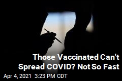 Vaccinated? We Still Don&#39;t Know Whether You Can Spread COVID