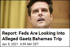 Report: Feds Are Looking Into Gaetz&#39;s Bahamas Trip