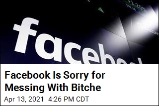 Facebook Is Sorry for Messing With Bitche