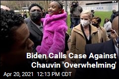 Biden Calls Case Against Chauvin &#39;Overwhelming&#39;