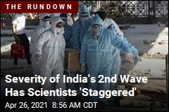 Scientists Stunned by Severity of India&#39;s 2nd Wave