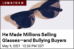 He Made Millions Selling Glasses&mdash;and Bullying Buyers