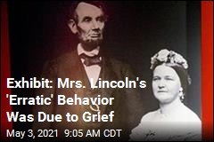 Exhibit: Mrs. Lincoln&#39;s &#39;Erratic&#39; Behavior Was Due to Grief