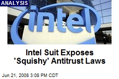 Intel Suit Exposes 'Squishy' Antitrust Laws