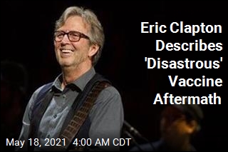 Eric Clapton Describes &#39;Disastrous&#39; Vaccine Aftermath