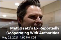 Matt Gaetz&#39;s Ex Reportedly Cooperating With Authorities