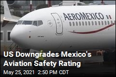 FAA Cuts Mexico&#39;s Aviation Safety Rating