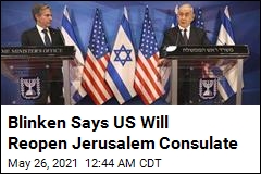 Blinken Says US Will Reopen Jerusalem Consulate