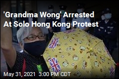 Hong Kong&rsquo;s &lsquo;Grandma Wong&rsquo; Arrested for Solo Protest