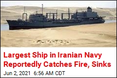 Iran&#39;s Largest Navy Ship Reportedly Catches Fire, Sinks