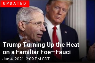 Trump Turning Up the Heat on a Familiar Foe&mdash;Fauci