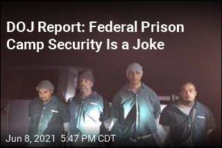 DOJ Report: Federal Prison Camp Security Is a Joke