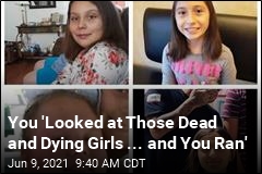 You &#39;Looked at Those Dead and Dying Girls ... and You Ran&#39;