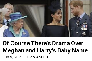 Of Course There&#39;s Drama Over Meghan and Harry&#39;s Baby Name