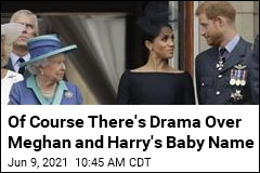Of Course There&#39;s Drama Over Meghan and Harry&#39;s Baby Name