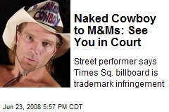 Naked Cowboy to M&amp;Ms: See You in Court