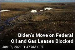 Biden&#39;s Move on Federal Oil and Gas Leases Blocked