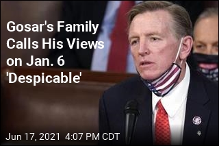 Gosar&#39;s Family Calls His Views on Jan. 6 &#39;Despicable&#39;