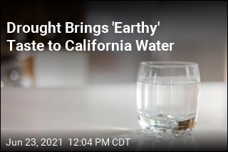 Drought Blamed for &#39;Earthy&#39; California Drinking Water