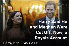 Harry Said He and Meghan Were Cut Off. Now, a Royals Account