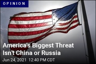 America&#39;s Biggest Threat Isn&#39;t China or Russia
