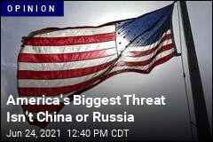 America&#39;s Biggest Threat Isn&#39;t China or Russia
