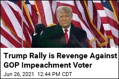 Trump Revenge Rally Targets GOP Impeachment Voter