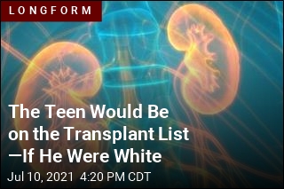 The Teen Would Be on the Transplant List &mdash;If He Were White