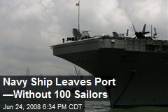 Navy Ship Leaves Port &mdash;Without 100 Sailors