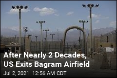 After Nearly 2 Decades, US Exits Bagram Air Base