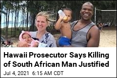 Hawaii Prosecutor Says Killing of South African Man Justified