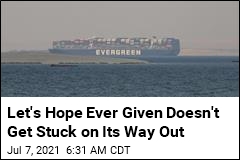 Let&#39;s Hope Ever Given Doesn&#39;t Get Stuck on Its Way Out