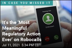 It&#39;s the &#39;Most Meaningful Regulatory Action Ever&#39; on Robocalls