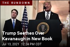 Trump Seethes Over Kavanaugh in New Book